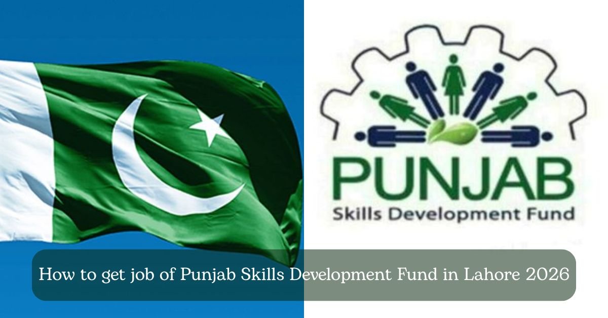 How to get job of Punjab Skills Development Fund in Lahore 2026