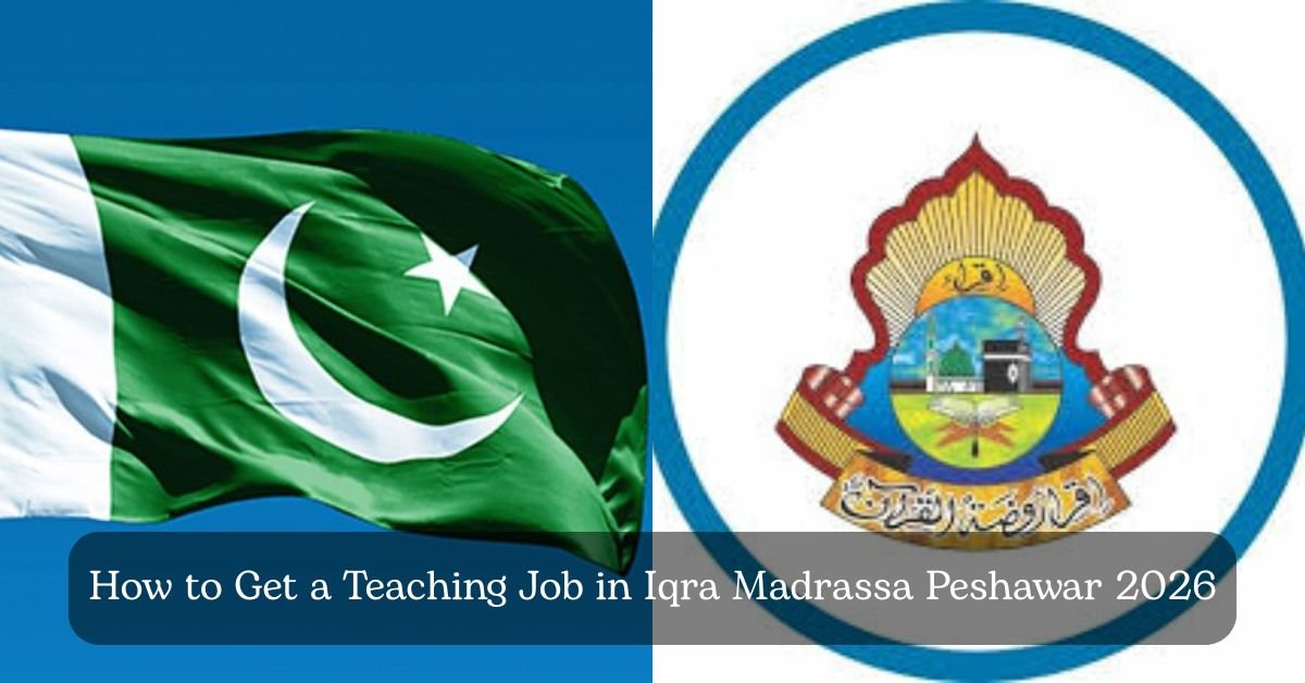 How to Get a Teaching Job in Iqra Madrassa Peshawar 2026