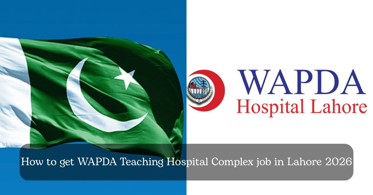 How to get WAPDA Teaching Hospital Complex job in Lahore 2026