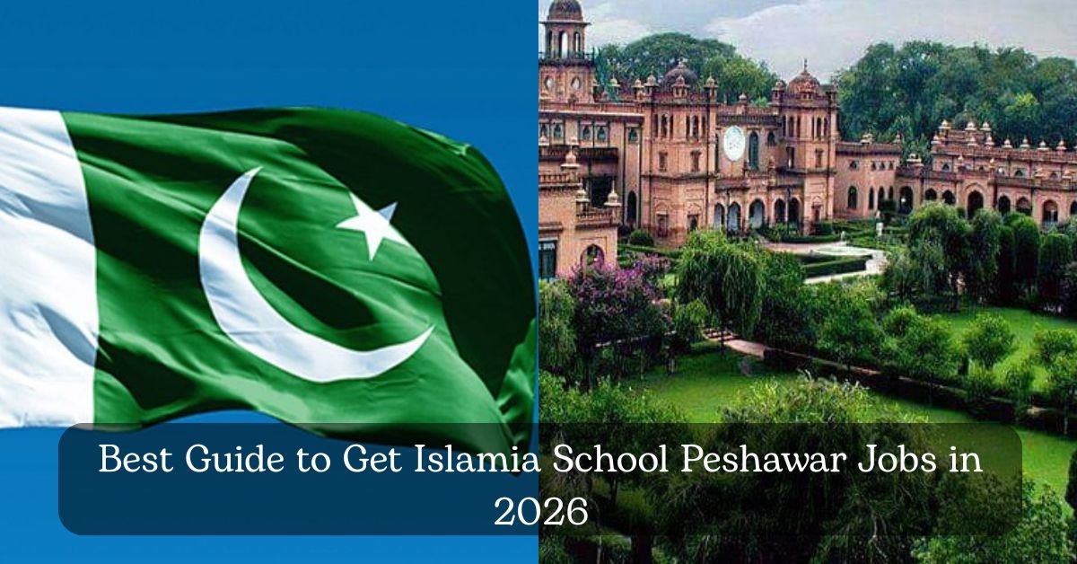 Best Guide to Get Islamia School Peshawar Jobs in 2026