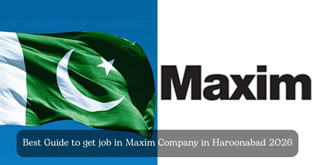 Best Guide to get job in Maxim Company in Haroonabad 2026