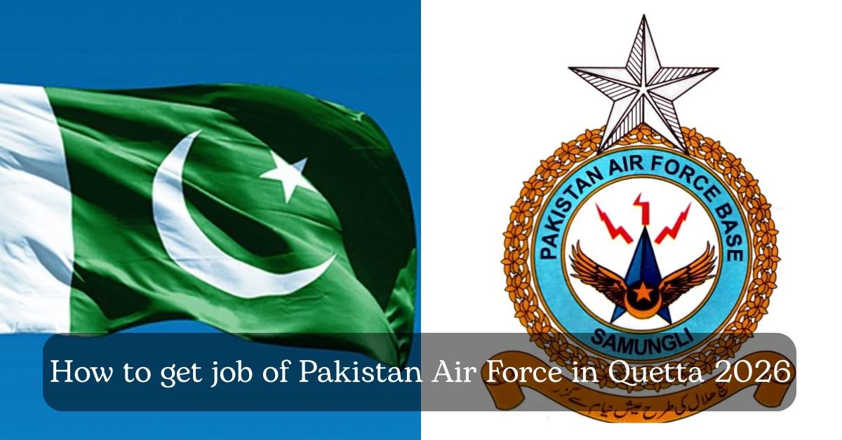 How to get job of Pakistan Air Force in Quetta 2026